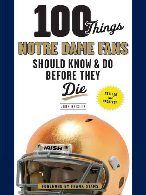 Title details for 100 Things Notre Dame Fans Should Know & Do Before They Die by John Heisler - Available